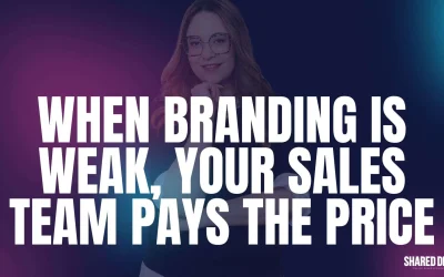 When Branding Is Weak, Your Sales Team Pays the Price